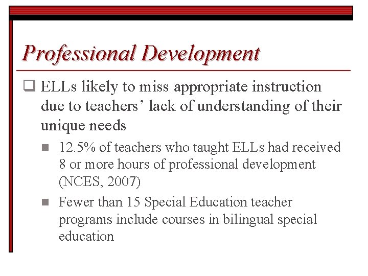 Professional Development q ELLs likely to miss appropriate instruction due to teachers’ lack of