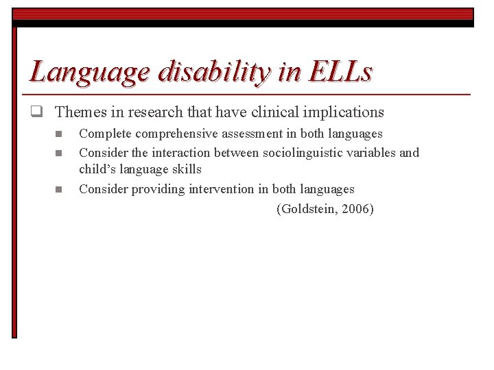 Language disability in ELLs q Themes in research that have clinical implications n n