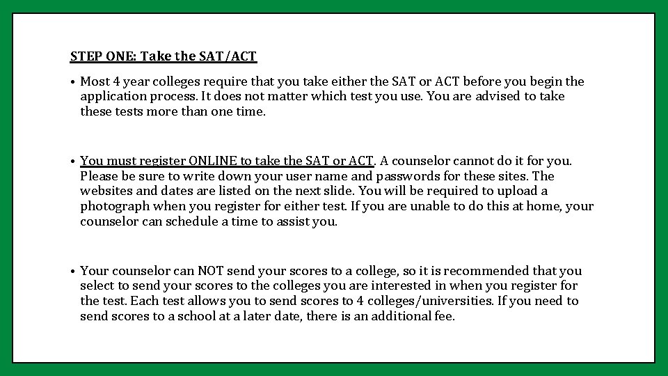 STEP ONE: Take the SAT/ACT • Most 4 year colleges require that you take