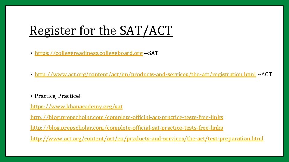 Register for the SAT/ACT • https: //collegereadiness. collegeboard. org --SAT • http: //www. act.