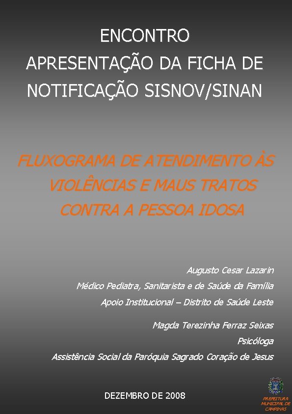 ENCONTRO APRESENTAÇÃO DA FICHA DE NOTIFICAÇÃO SISNOV/SINAN FLUXOGRAMA DE ATENDIMENTO ÀS VIOLÊNCIAS E MAUS