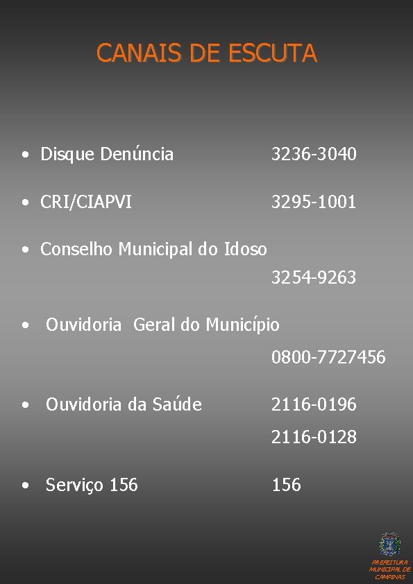 CANAIS DE ESCUTA • Disque Denúncia 3236 -3040 • CRI/CIAPVI 3295 -1001 • Conselho