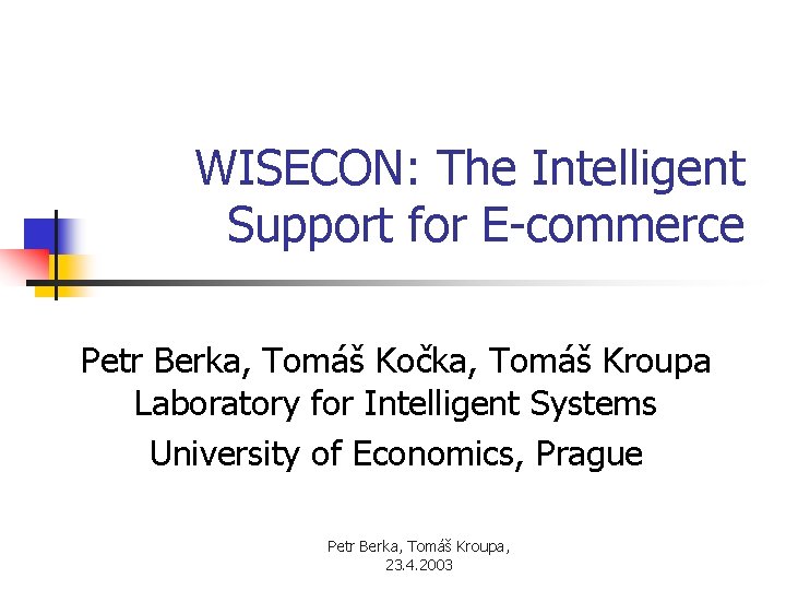 WISECON: The Intelligent Support for E-commerce Petr Berka, Tomáš Kočka, Tomáš Kroupa Laboratory for