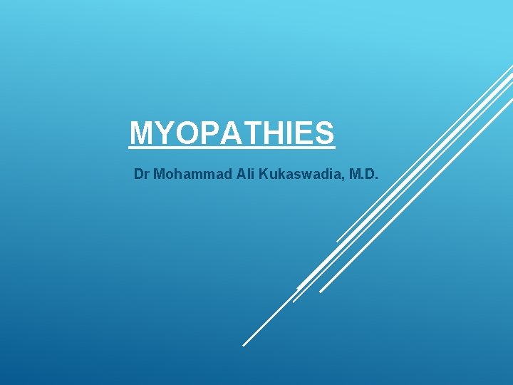 MYOPATHIES Dr Mohammad Ali Kukaswadia, M. D. 