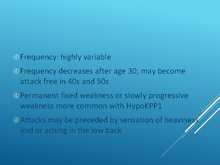  Frequency: highly variable Frequency decreases after age 30; may become attack free in