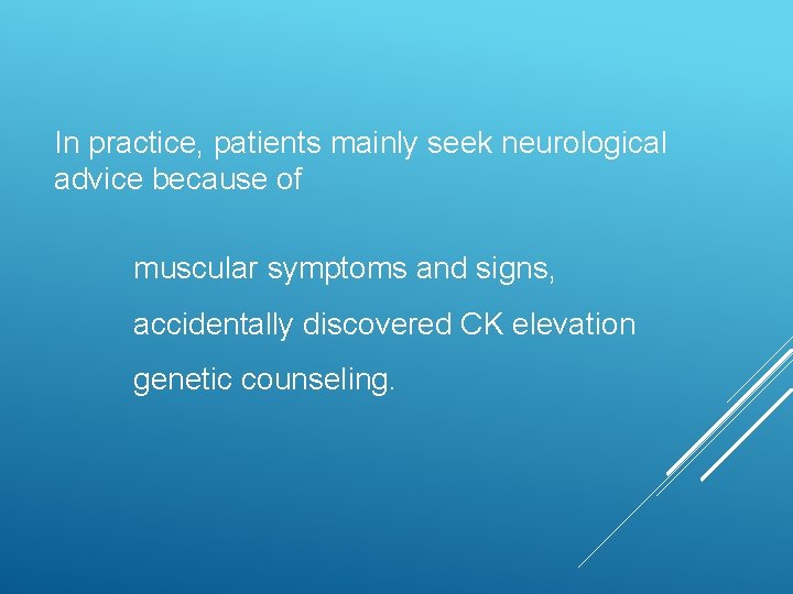 In practice, patients mainly seek neurological advice because of muscular symptoms and signs, accidentally