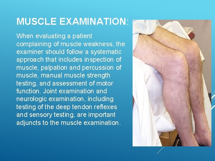 MUSCLE EXAMINATION: When evaluating a patient complaining of muscle weakness, the examiner should follow