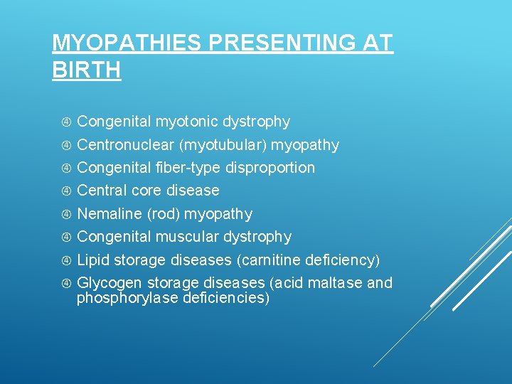 MYOPATHIES PRESENTING AT BIRTH Congenital myotonic dystrophy Centronuclear (myotubular) myopathy Congenital fiber-type disproportion Central