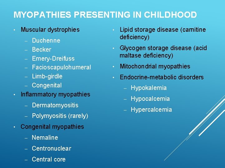 MYOPATHIES PRESENTING IN CHILDHOOD • Muscular dystrophies Duchenne – Becker – Emery-Dreifuss – Facioscapulohumeral