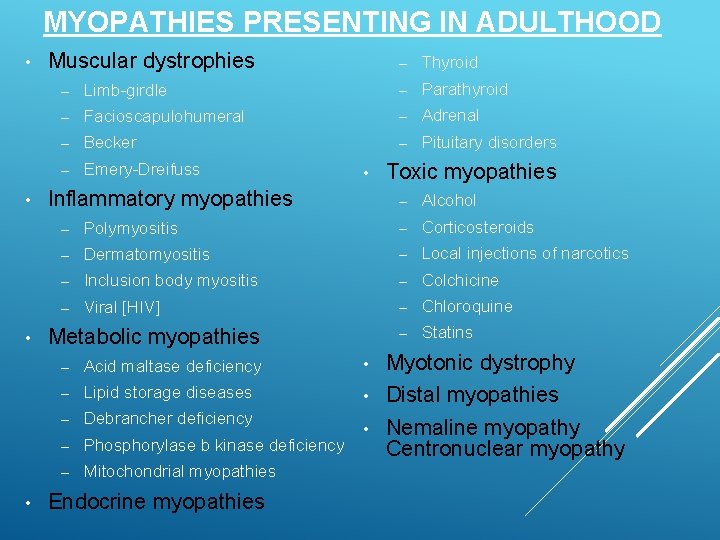 MYOPATHIES PRESENTING IN ADULTHOOD • • Muscular dystrophies – Thyroid – Limb-girdle – Parathyroid