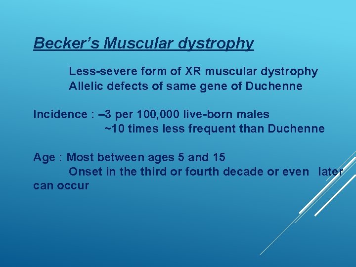 Becker’s Muscular dystrophy Less-severe form of XR muscular dystrophy Allelic defects of same gene