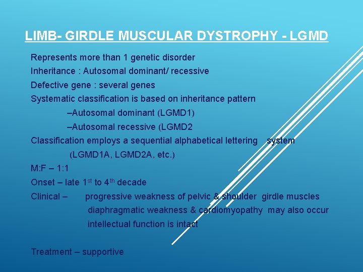LIMB- GIRDLE MUSCULAR DYSTROPHY - LGMD Represents more than 1 genetic disorder Inheritance :