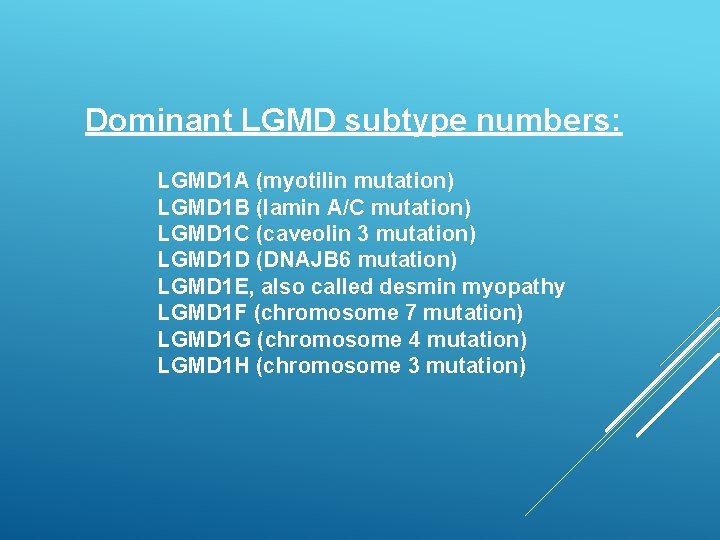 Dominant LGMD subtype numbers: LGMD 1 A (myotilin mutation) LGMD 1 B (lamin A/C