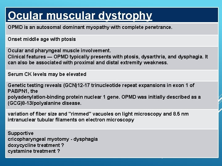 Ocular muscular dystrophy OPMD is an autosomal dominant myopathy with complete penetrance. Onset middle