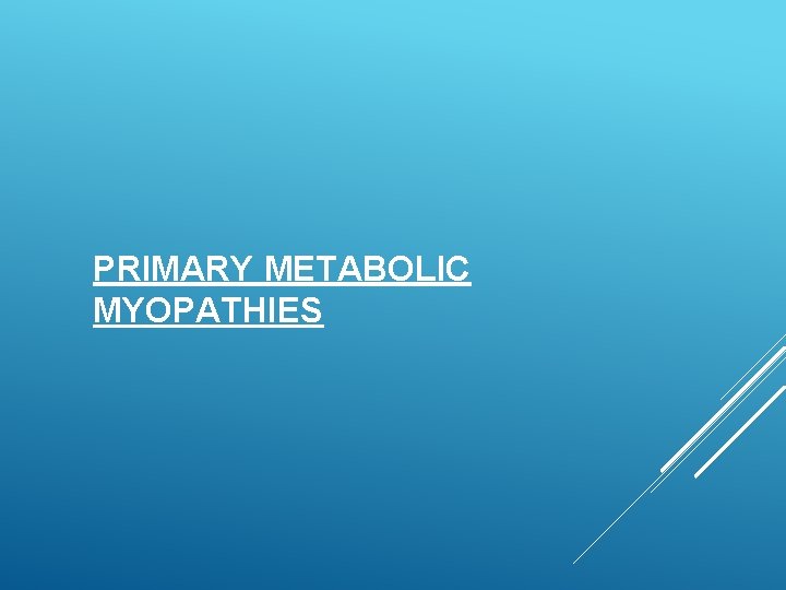 PRIMARY METABOLIC MYOPATHIES 