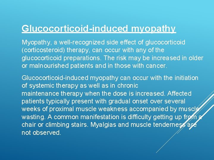Glucocorticoid-induced myopathy Myopathy, a well-recognized side effect of glucocorticoid (corticosteroid) therapy, can occur with
