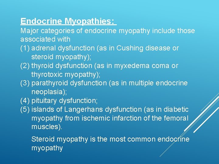 Endocrine Myopathies: Major categories of endocrine myopathy include those associated with (1) adrenal dysfunction