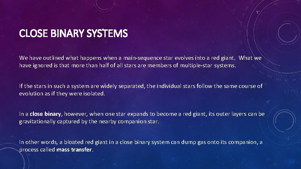 CLOSE BINARY SYSTEMS We have outlined what happens when a main-sequence star evolves into