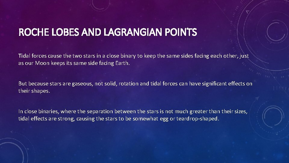 ROCHE LOBES AND LAGRANGIAN POINTS Tidal forces cause the two stars in a close