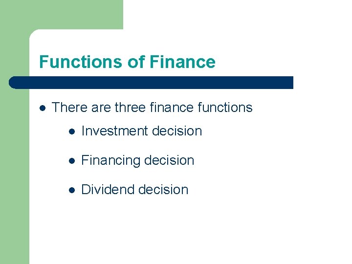 Functions of Finance l There are three finance functions l Investment decision l Financing Functions of Finance l There are three finance functions l Investment decision l Financing
