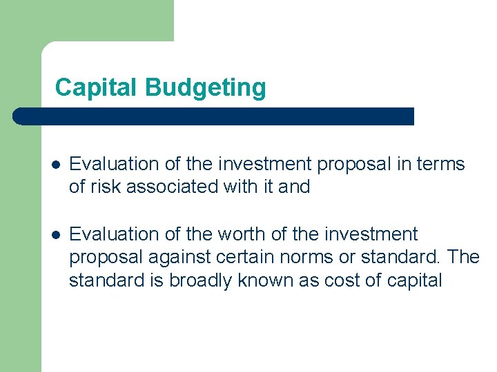 Capital Budgeting l Evaluation of the investment proposal in terms of risk associated with Capital Budgeting l Evaluation of the investment proposal in terms of risk associated with