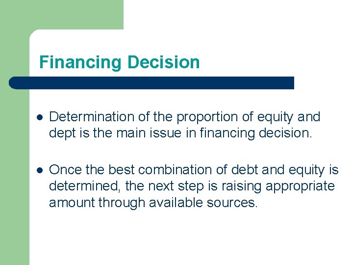Financing Decision l Determination of the proportion of equity and dept is the main Financing Decision l Determination of the proportion of equity and dept is the main