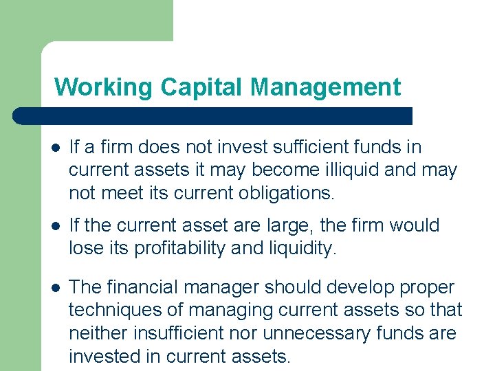 Working Capital Management l If a firm does not invest sufficient funds in current Working Capital Management l If a firm does not invest sufficient funds in current