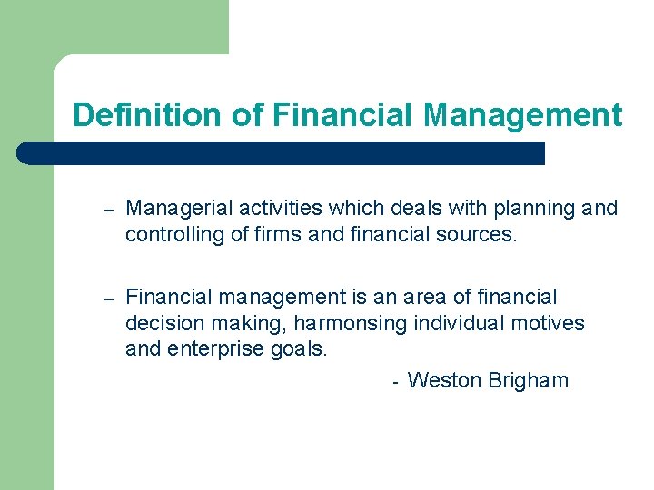 Definition of Financial Management – Managerial activities which deals with planning and controlling of Definition of Financial Management – Managerial activities which deals with planning and controlling of