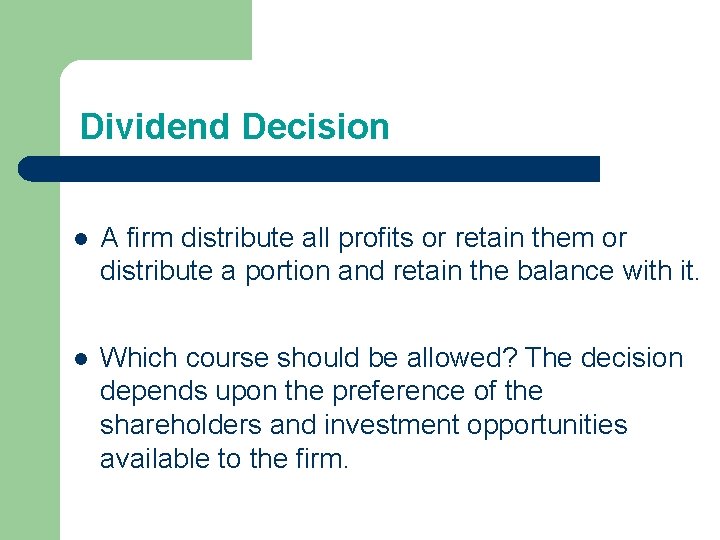 Dividend Decision l A firm distribute all profits or retain them or distribute a Dividend Decision l A firm distribute all profits or retain them or distribute a