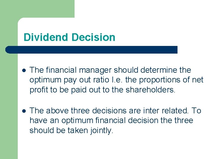 Dividend Decision l The financial manager should determine the optimum pay out ratio I. Dividend Decision l The financial manager should determine the optimum pay out ratio I.