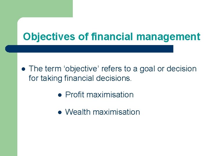 Objectives of financial management l The term ‘objective’ refers to a goal or decision Objectives of financial management l The term ‘objective’ refers to a goal or decision