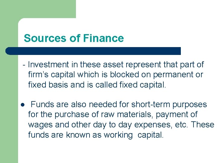 Sources of Finance - Investment in these asset represent that part of firm’s capital Sources of Finance - Investment in these asset represent that part of firm’s capital