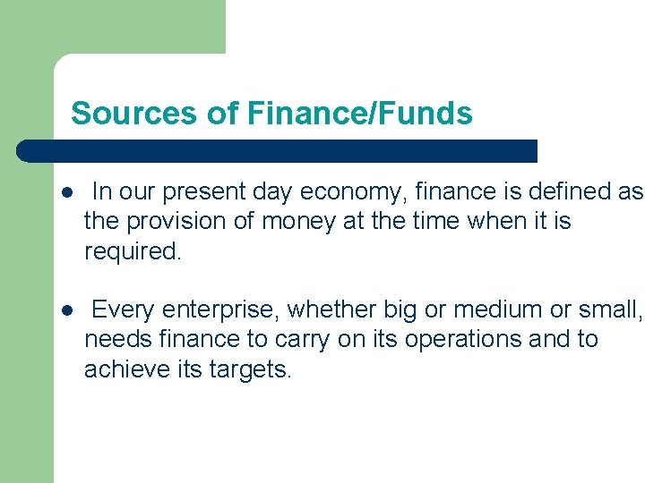 Sources of Finance/Funds l In our present day economy, finance is defined as the Sources of Finance/Funds l In our present day economy, finance is defined as the
