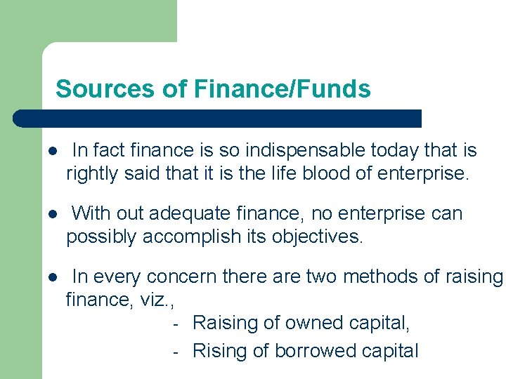 Sources of Finance/Funds l In fact finance is so indispensable today that is rightly Sources of Finance/Funds l In fact finance is so indispensable today that is rightly