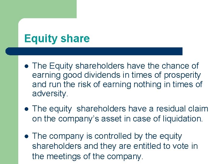 Equity share l The Equity shareholders have the chance of earning good dividends in Equity share l The Equity shareholders have the chance of earning good dividends in