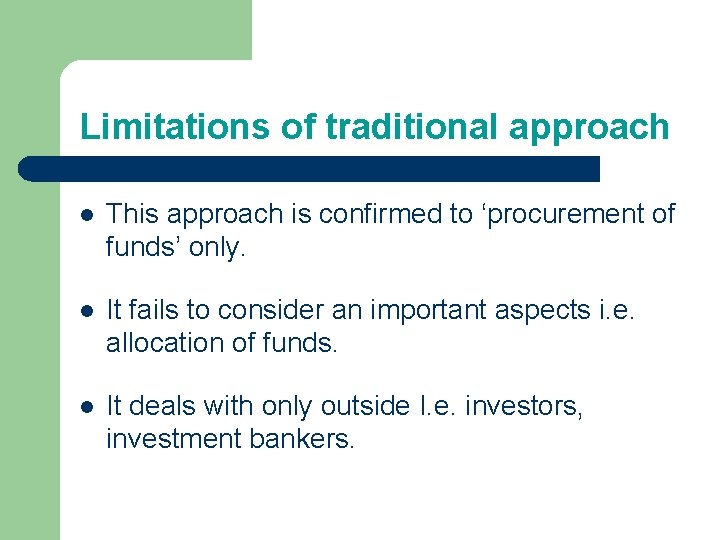Limitations of traditional approach l This approach is confirmed to ‘procurement of funds’ only. Limitations of traditional approach l This approach is confirmed to ‘procurement of funds’ only.