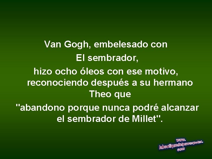 Van Gogh, embelesado con El sembrador, hizo ocho óleos con ese motivo, reconociendo después