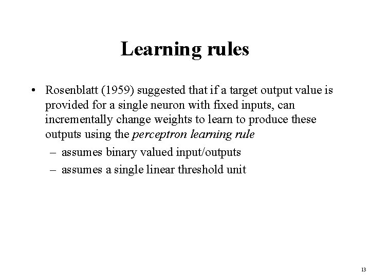 Learning rules • Rosenblatt (1959) suggested that if a target output value is provided