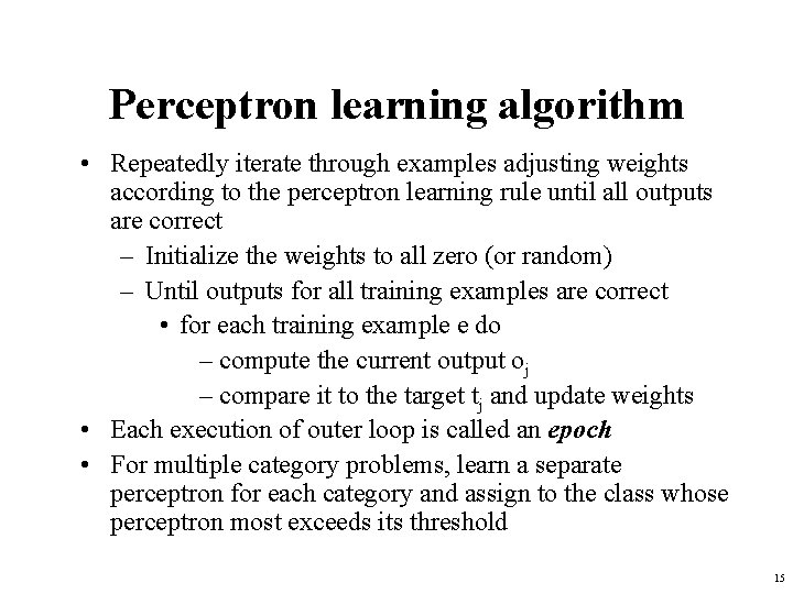Perceptron learning algorithm • Repeatedly iterate through examples adjusting weights according to the perceptron
