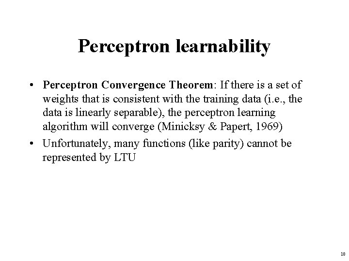 Perceptron learnability • Perceptron Convergence Theorem: If there is a set of weights that