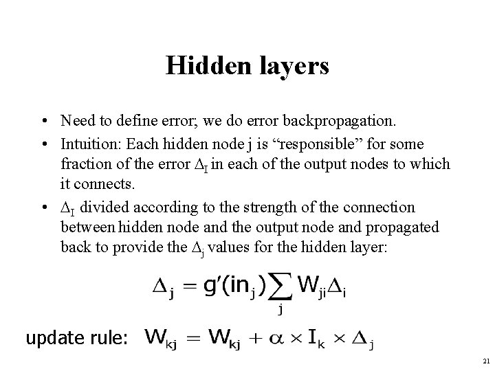 Hidden layers • Need to define error; we do error backpropagation. • Intuition: Each