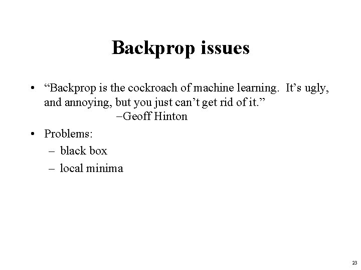 Backprop issues • “Backprop is the cockroach of machine learning. It’s ugly, and annoying,