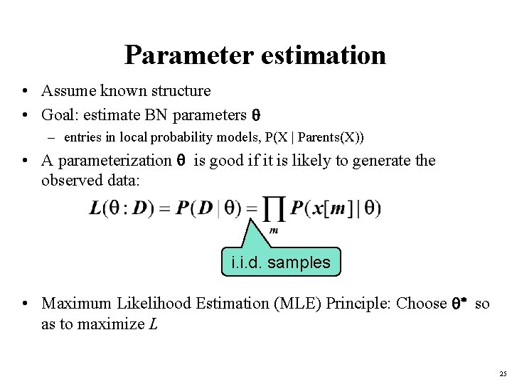 Parameter estimation • Assume known structure • Goal: estimate BN parameters q – entries