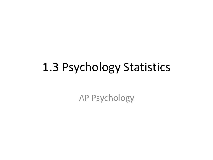 1. 3 Psychology Statistics AP Psychology 