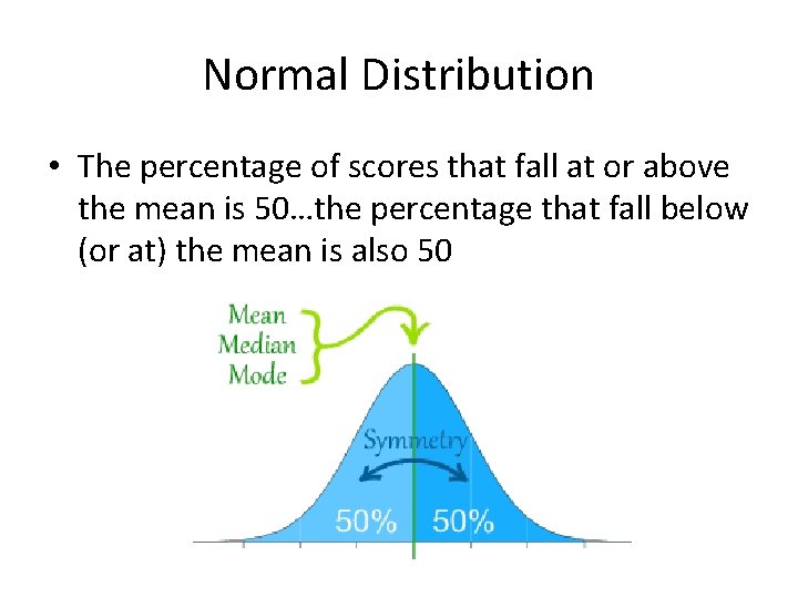 Normal Distribution • The percentage of scores that fall at or above the mean