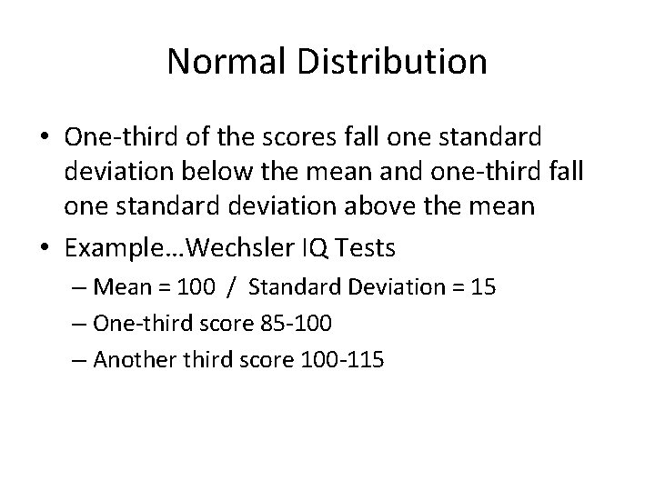 Normal Distribution • One-third of the scores fall one standard deviation below the mean