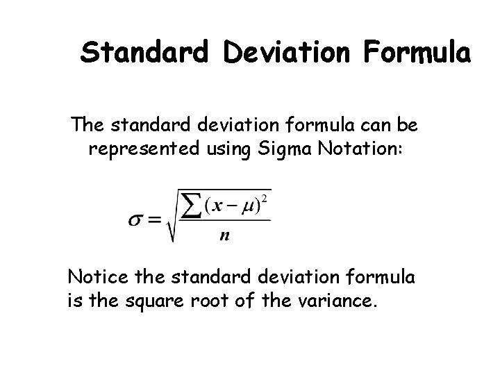 Standard Deviation Formula The standard deviation formula can be represented using Sigma Notation: Notice