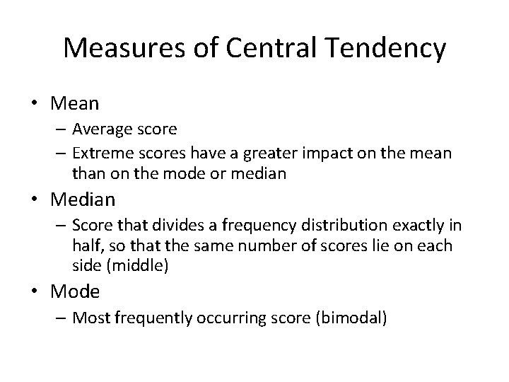 Measures of Central Tendency • Mean – Average score – Extreme scores have a