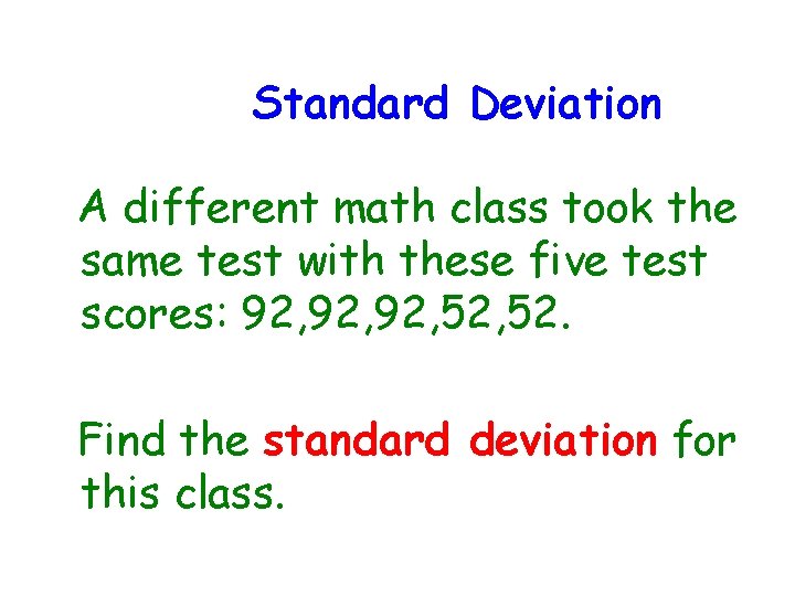 Standard Deviation A different math class took the same test with these five test