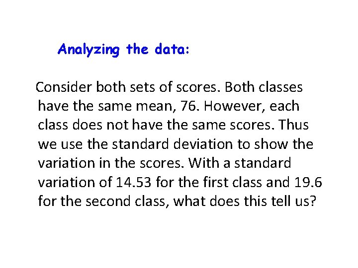 Analyzing the data: Consider both sets of scores. Both classes have the same mean,